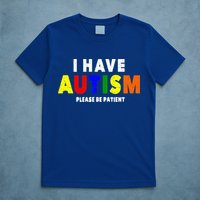I Have Autism Please Be Patient T-Shirt