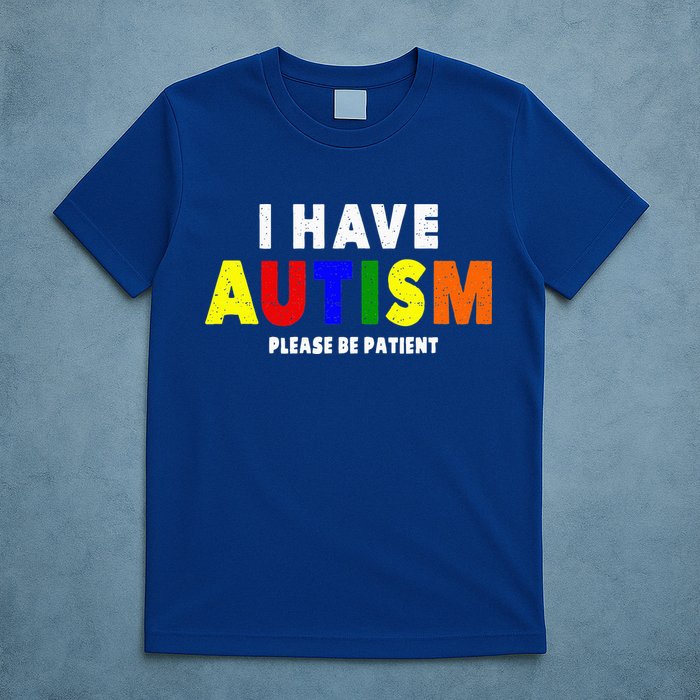 I Have Autism Please Be Patient T-Shirt