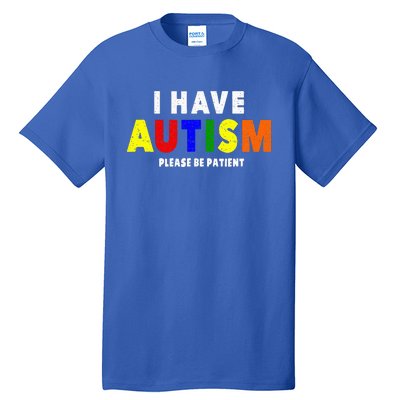 I Have Autism Please Be Patient Tall T-Shirt