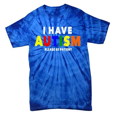 I Have Autism Please Be Patient Tie-Dye T-Shirt