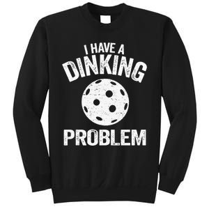 I Have A Dinking Problem Pickle Ball Jokes Funny Pickleball Tank Top Sweatshirt