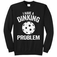 I Have A Dinking Problem Pickle Ball Jokes Funny Pickleball Tank Top Sweatshirt