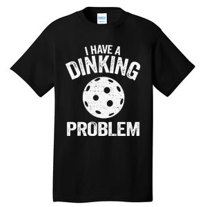 I Have A Dinking Problem Pickle Ball Jokes Funny Pickleball Tank Top Tall T-Shirt