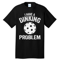 I Have A Dinking Problem Pickle Ball Jokes Funny Pickleball Tank Top Tall T-Shirt