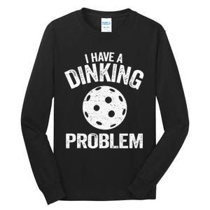 I Have A Dinking Problem Pickle Ball Jokes Funny Pickleball Tank Top Tall Long Sleeve T-Shirt