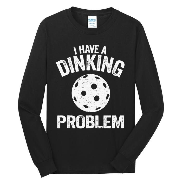 I Have A Dinking Problem Pickle Ball Jokes Funny Pickleball Tank Top Tall Long Sleeve T-Shirt