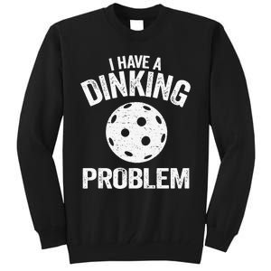 I Have A Dinking Problem Pickle Ball Jokes Funny Pickleball Tank Top Tall Sweatshirt