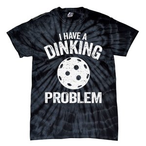 I Have A Dinking Problem Pickle Ball Jokes Funny Pickleball Tank Top Tie-Dye T-Shirt