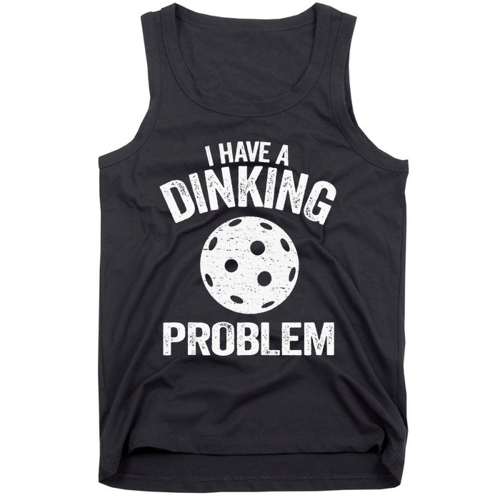 I Have A Dinking Problem Pickle Ball Jokes Funny Pickleball Tank Top Tank Top