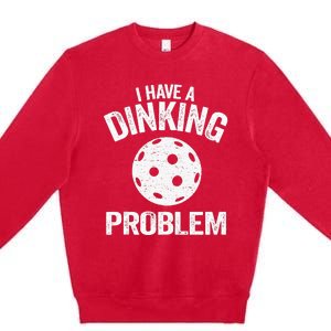 I Have A Dinking Problem Pickle Ball Jokes Funny Pickleball Tank Top Premium Crewneck Sweatshirt