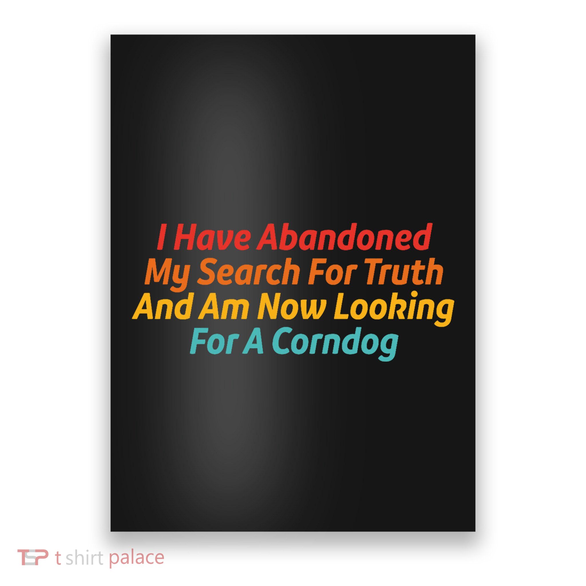 I Have Abandoned My Search For Truth Funny Retro Vintage Poster