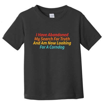 I Have Abandoned My Search For Truth Funny Retro Vintage Toddler T-Shirt