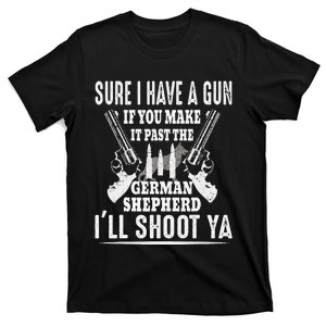 I Have A Gun If You Make It Past The German Shepherd T-Shirt