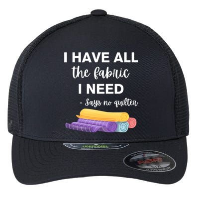 I Have All The Fabric I Need Say No Quilter Flexfit Unipanel Trucker Cap