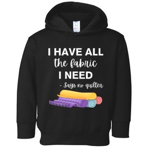 I Have All The Fabric I Need Say No Quilter Toddler Hoodie