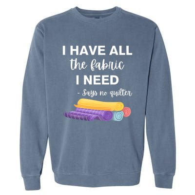 I Have All The Fabric I Need Say No Quilter Garment-Dyed Sweatshirt