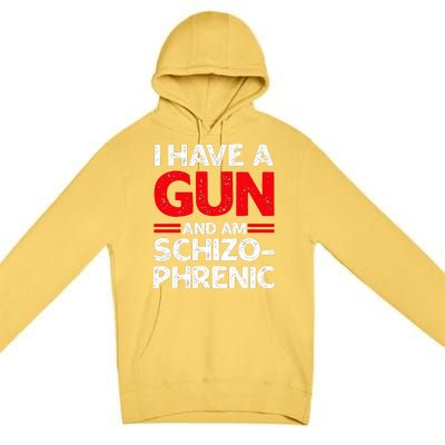 I Have A Gun And Am Schizophrenic Premium Pullover Hoodie