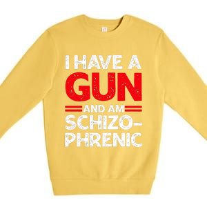 I Have A Gun And Am Schizophrenic Premium Crewneck Sweatshirt