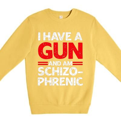 I Have A Gun And Am Schizophrenic Premium Crewneck Sweatshirt