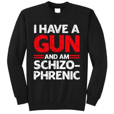 I Have A Gun And Am Schizophrenic Sweatshirt