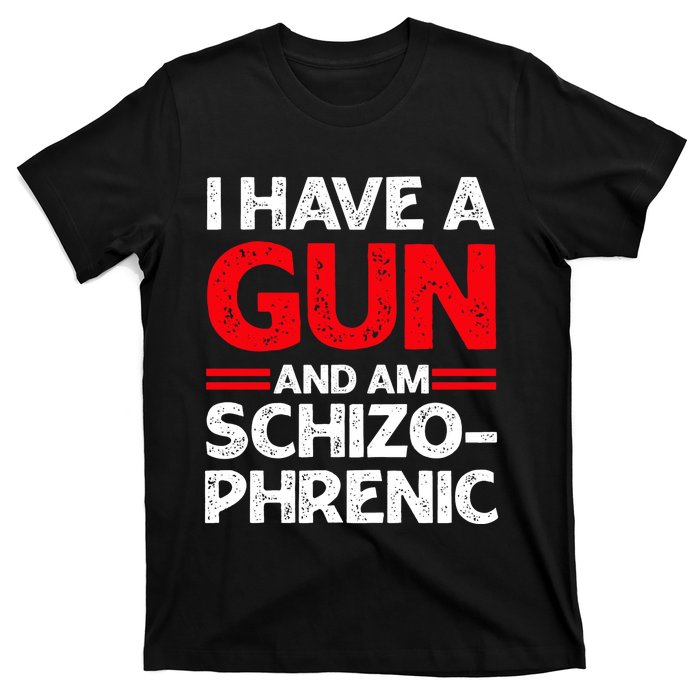 I Have A Gun And Am Schizophrenic T-Shirt