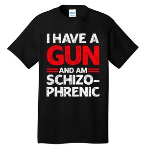 I Have A Gun And Am Schizophrenic Tall T-Shirt