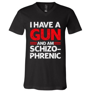 I Have A Gun And Am Schizophrenic V-Neck T-Shirt