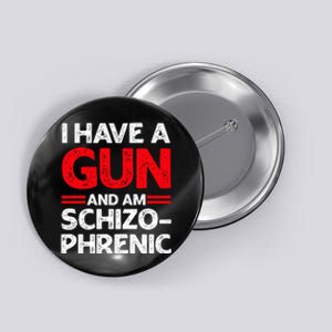 I Have A Gun And Am Schizophrenic Button