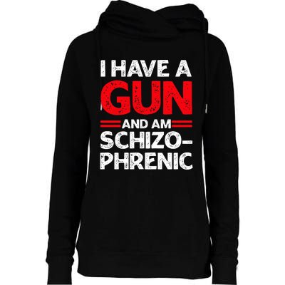 I Have A Gun And Am Schizophrenic Womens Funnel Neck Pullover Hood