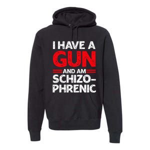 I Have A Gun And Am Schizophrenic Premium Hoodie