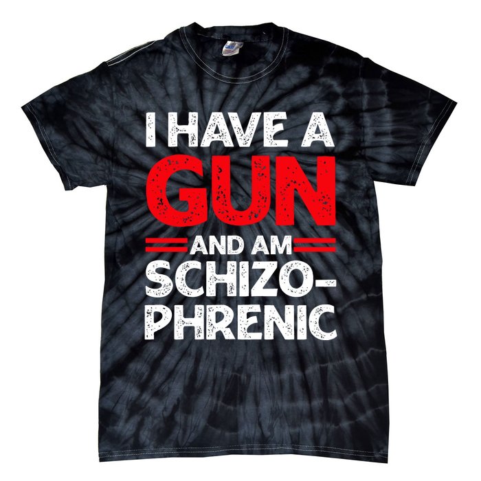 I Have A Gun And Am Schizophrenic Tie-Dye T-Shirt