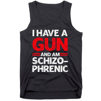 I Have A Gun And Am Schizophrenic Tank Top