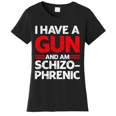 I Have A Gun And Am Schizophrenic Women's T-Shirt