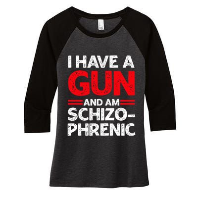 I Have A Gun And Am Schizophrenic Women's Tri-Blend 3/4-Sleeve Raglan Shirt