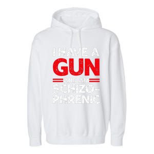 I Have A Gun And Am Schizophrenic Garment-Dyed Fleece Hoodie