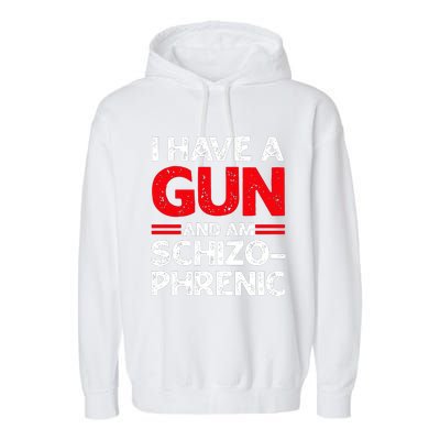 I Have A Gun And Am Schizophrenic Garment-Dyed Fleece Hoodie