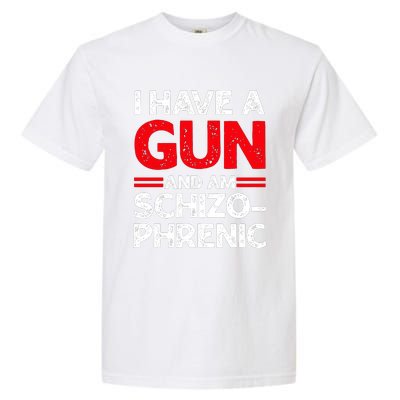 I Have A Gun And Am Schizophrenic Garment-Dyed Heavyweight T-Shirt