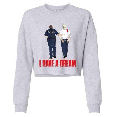 I Have A Dream Police Arrest Trump Cropped Pullover Crew