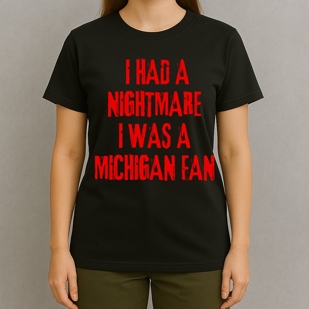I Had A Nightmare I Was A Michigan Fan T-Shirt