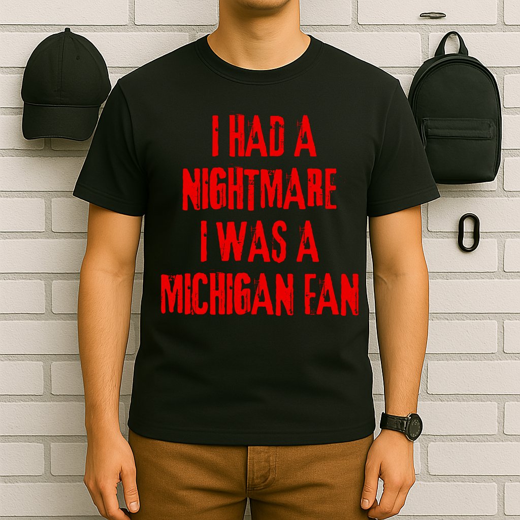 I Had A Nightmare I Was A Michigan Fan T-Shirt