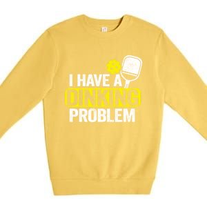 I Have A Dinking Problem Pickle Ball Jokes Funny Pickleball Cool Gift Premium Crewneck Sweatshirt