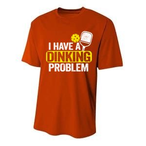 I Have A Dinking Problem Pickle Ball Jokes Funny Pickleball Cool Gift Performance Sprint T-Shirt