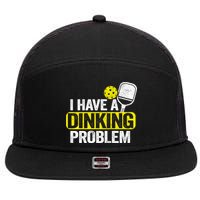 I Have A Dinking Problem Pickle Ball Jokes Funny Pickleball Cool Gift 7 Panel Mesh Trucker Snapback Hat