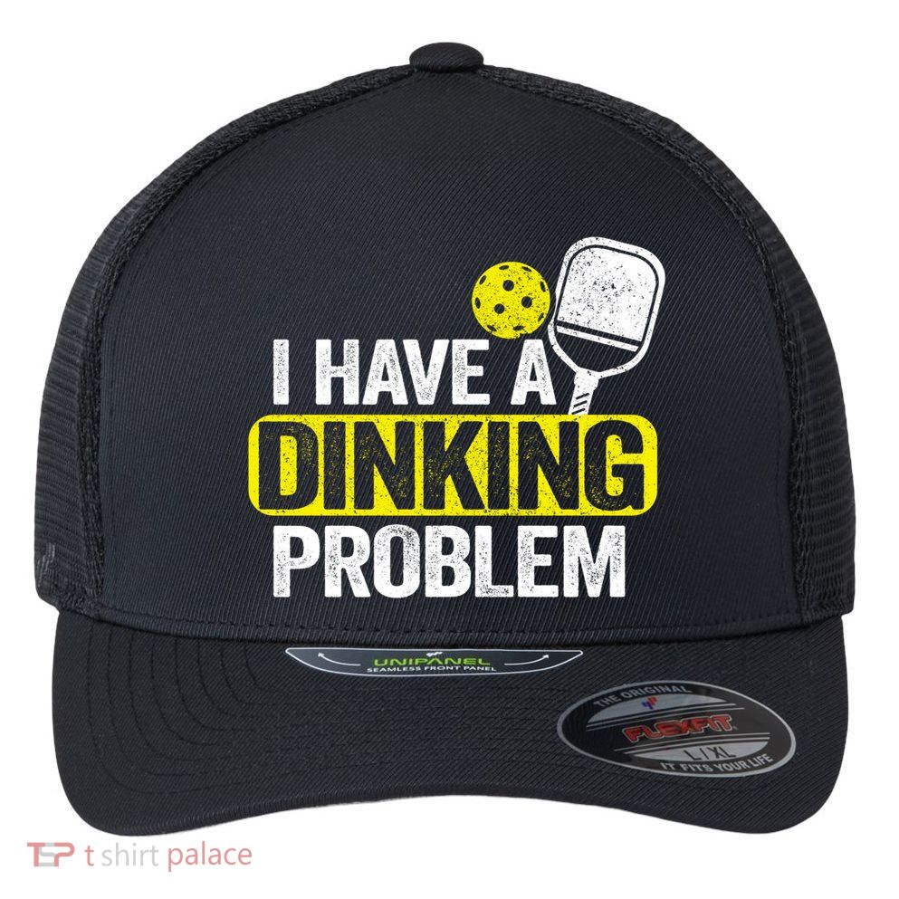 I Have A Dinking Problem Pickle Ball Jokes Funny Pickleball Cool Gift Flexfit Unipanel Trucker Cap