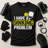 I Have A Dinking Problem Pickle Ball Jokes Funny Pickleball Cool Gift Performance Shirt