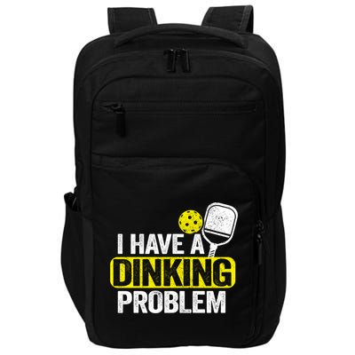 I Have A Dinking Problem Pickle Ball Jokes Funny Pickleball Cool Gift Impact Tech Backpack