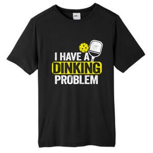 I Have A Dinking Problem Pickle Ball Jokes Funny Pickleball Cool Gift Tall Fusion ChromaSoft Performance T-Shirt