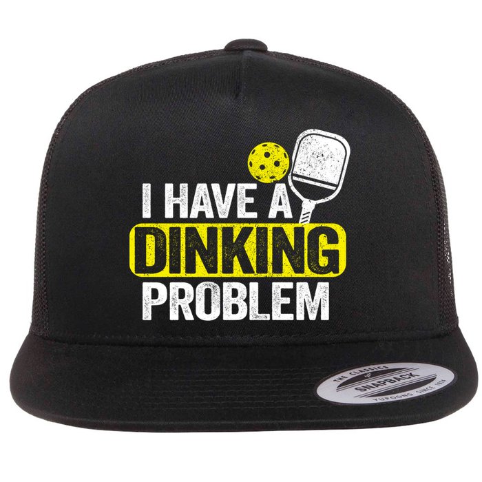 I Have A Dinking Problem Pickle Ball Jokes Funny Pickleball Cool Gift Flat Bill Trucker Hat