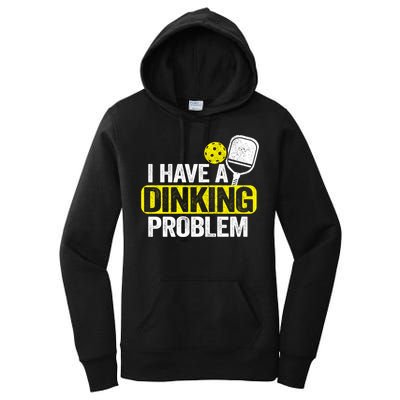 I Have A Dinking Problem Pickle Ball Jokes Funny Pickleball Cool Gift Women's Pullover Hoodie
