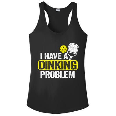 I Have A Dinking Problem Pickle Ball Jokes Funny Pickleball Cool Gift Ladies PosiCharge Competitor Racerback Tank